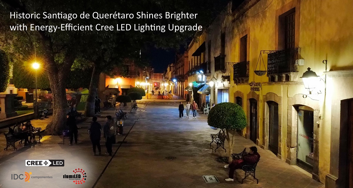 Cree LED Partners with IDC Componentes and Ilumiled to Brighten Downtown Querétaro Mexico